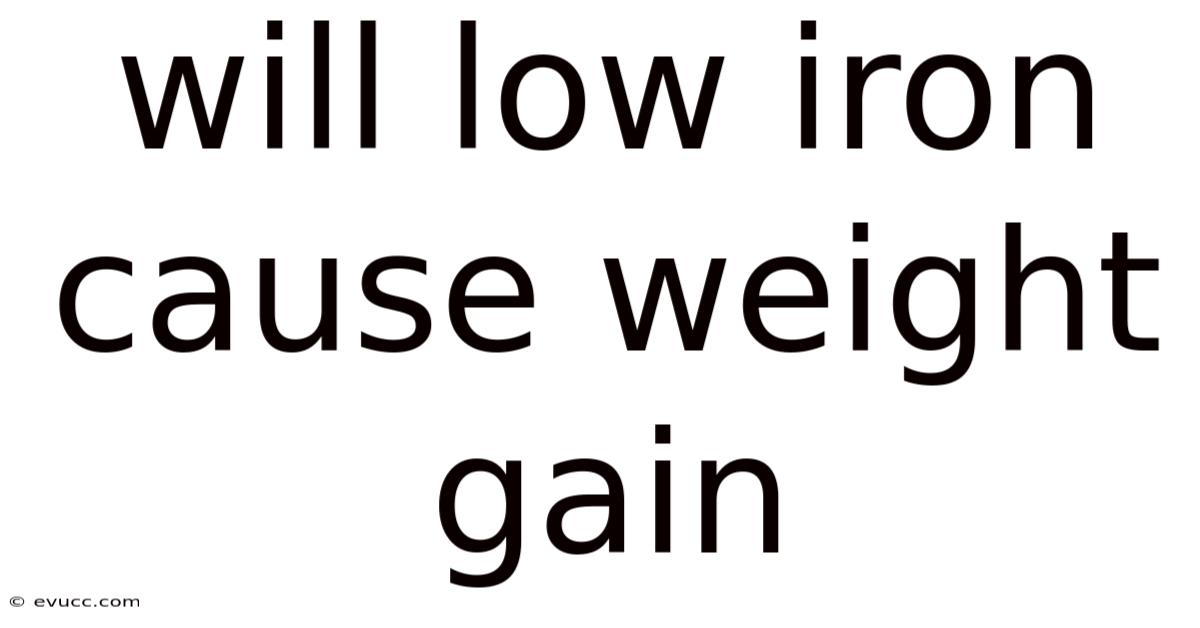 Will Low Iron Cause Weight Gain