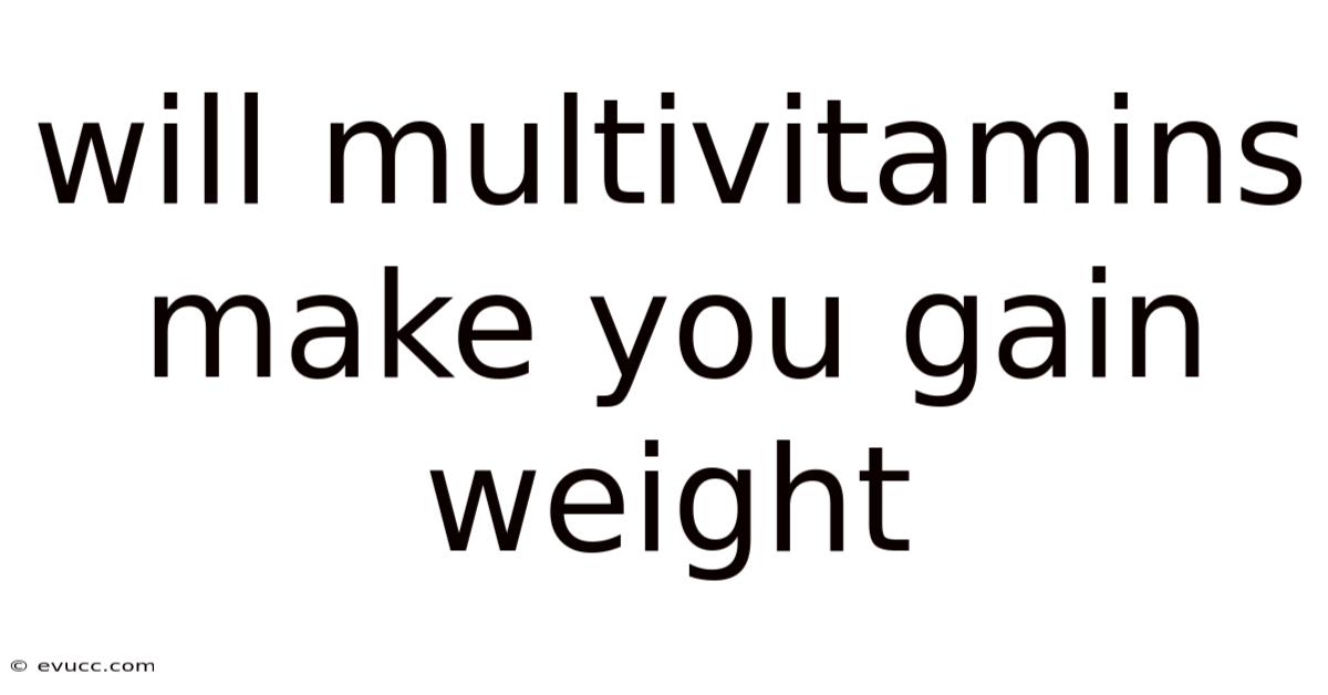 Will Multivitamins Make You Gain Weight