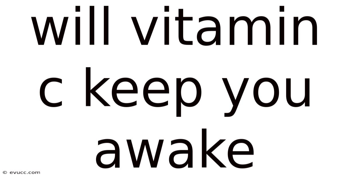Will Vitamin C Keep You Awake