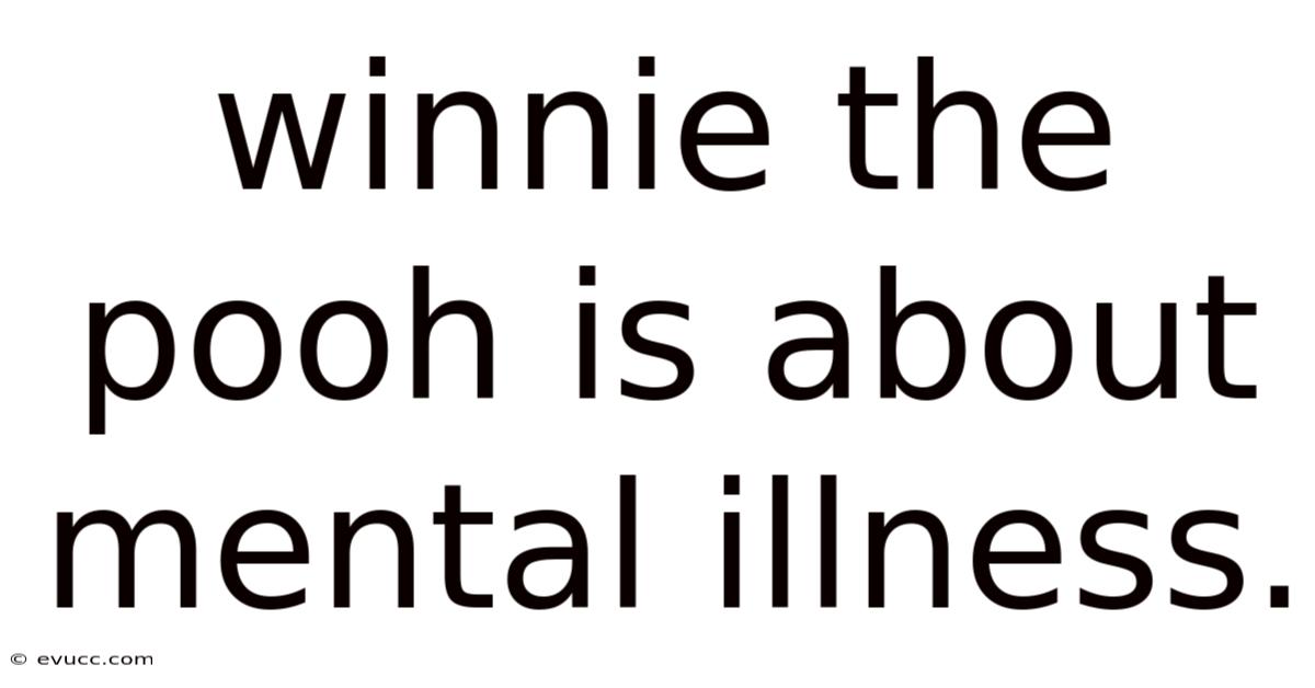 Winnie The Pooh Is About Mental Illness.