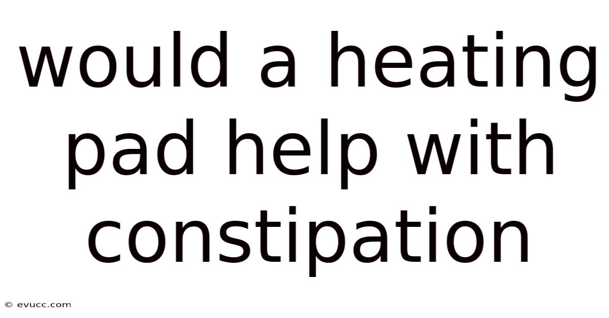 Would A Heating Pad Help With Constipation