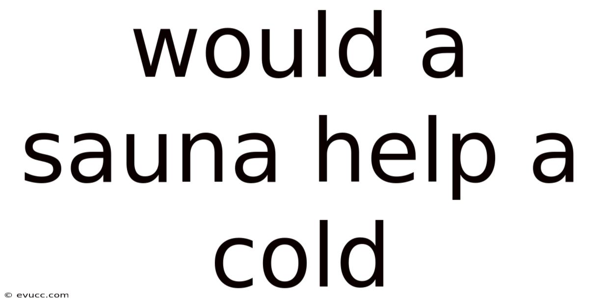 Would A Sauna Help A Cold