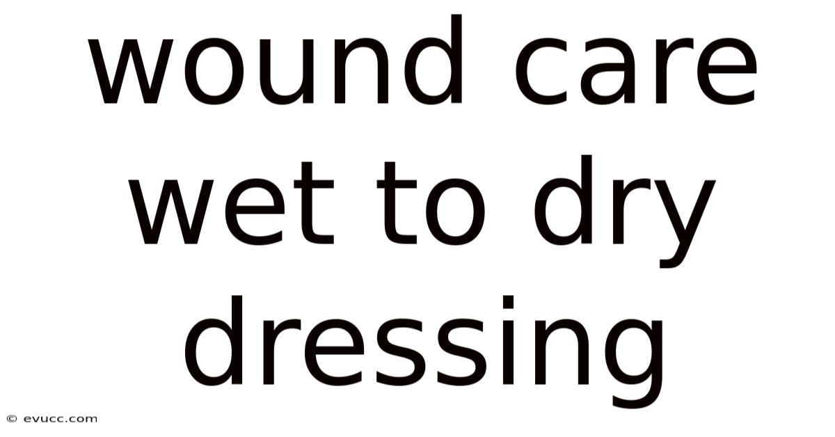 Wound Care Wet To Dry Dressing